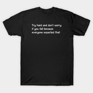 Try hard and don't worry T-Shirt